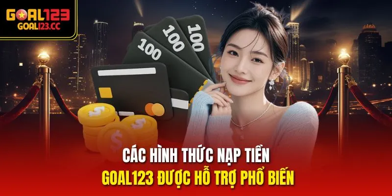 Các hình thức nạp tiền goal123 được hỗ trợ phổ biến
