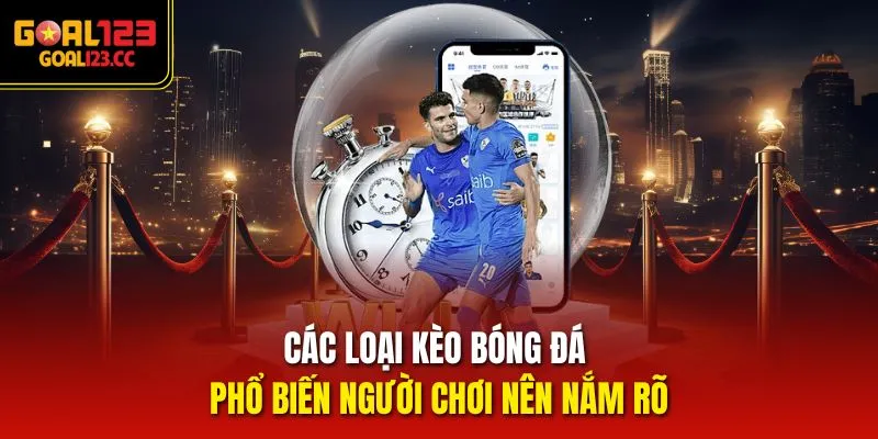 Các loại kèo bóng đá phổ biến người chơi nên nắm rõ