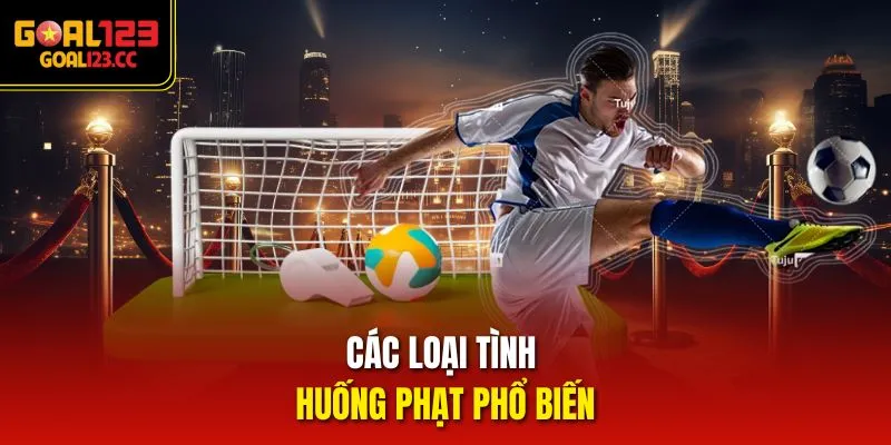 Các loại tình huống phạt phổ biến