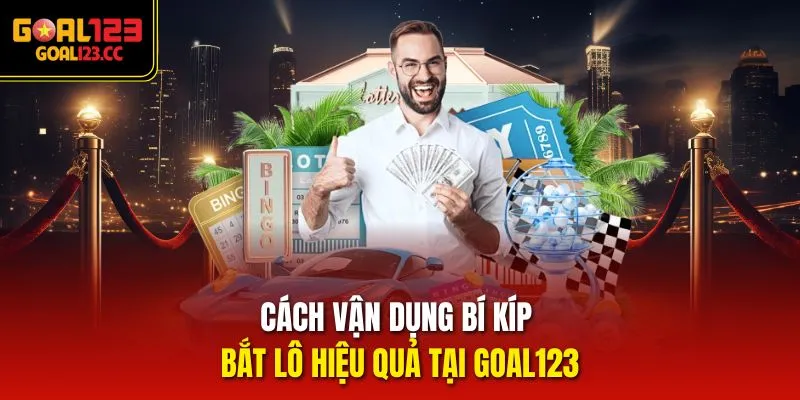 Cách vận dụng bí kíp bắt lô hiệu quả tại Goal123