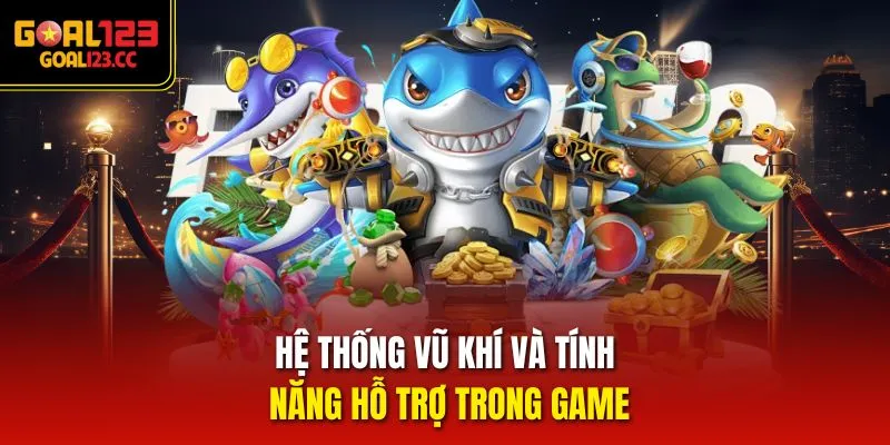 Hệ thống vũ khí và tính năng hỗ trợ trong game