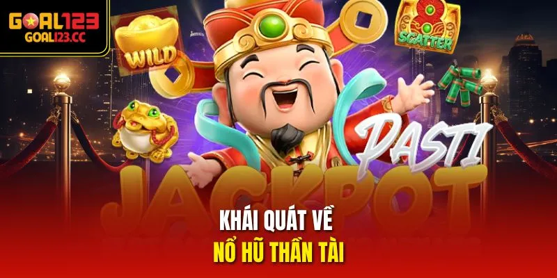 Khái quát về Nổ Hũ Thần Tài