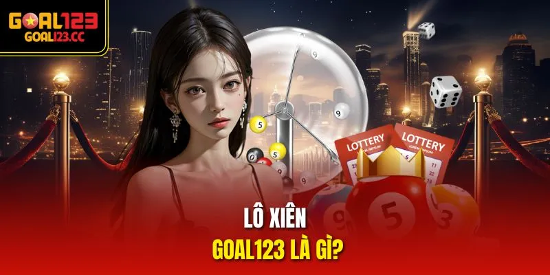 Lô Xiên Goal123 là gì?