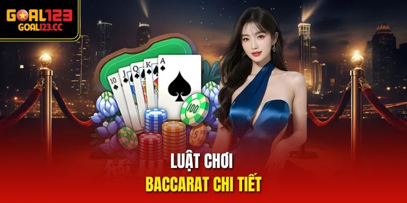 Luật chơi Baccarat chi tiết