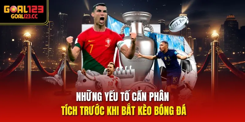 Những yếu tố cần phân tích trước khi bắt kèo bóng đá