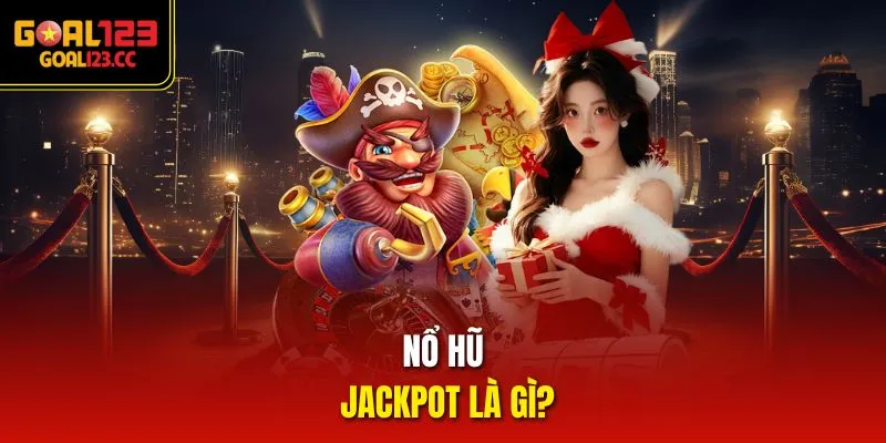 Nổ Hũ Jackpot là gì?