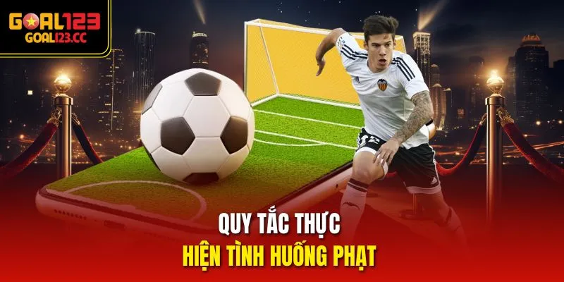 Quy tắc thực hiện tình huống phạt