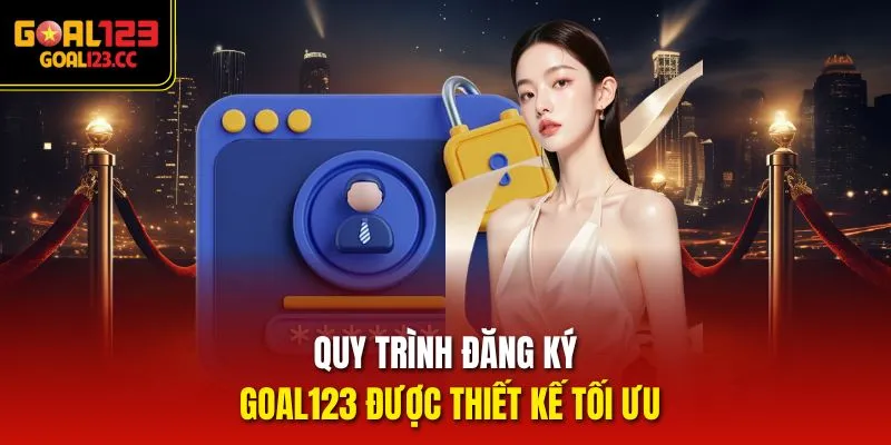 Quy trình đăng ký Goal123 được thiết kế tối ưu