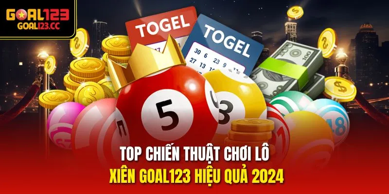 Top chiến thuật chơi Lô Xiên Goal123 hiệu quả 2024
