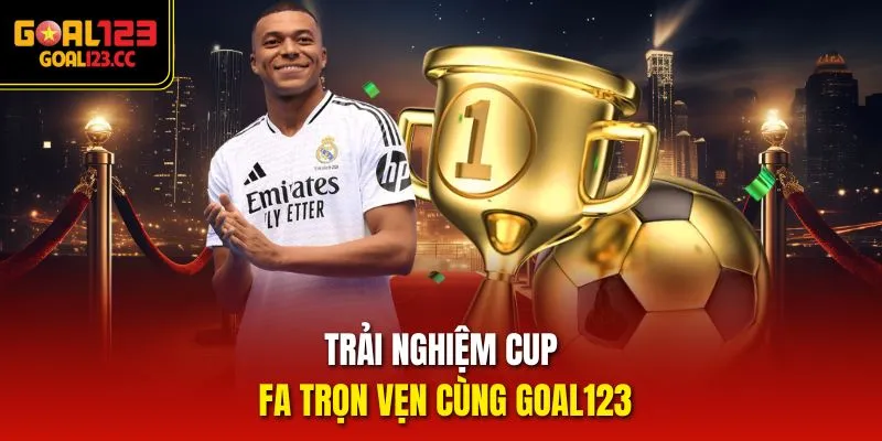 Trải nghiệm Cup FA trọn vẹn cùng Goal123