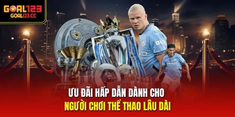 Ưu đãi hấp dẫn dành cho người chơi Thể Thao lâu dài